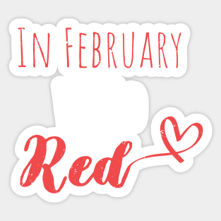 In February We Go Red - Cute Heart Disease Awareness - American Women Heart Disease Awareness Sticker